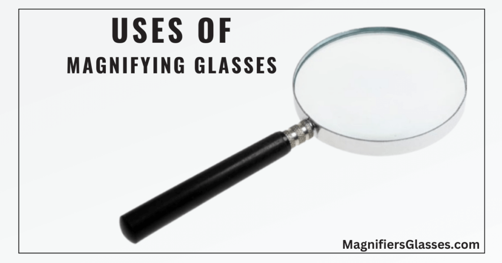 Uses of Magnifying Glasses